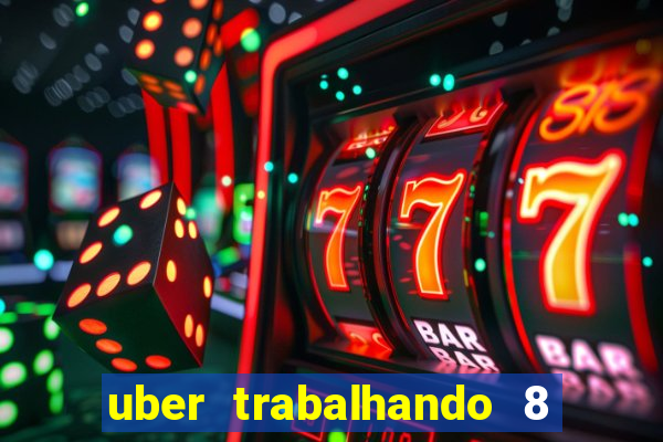 uber trabalhando 8 horas por dia
